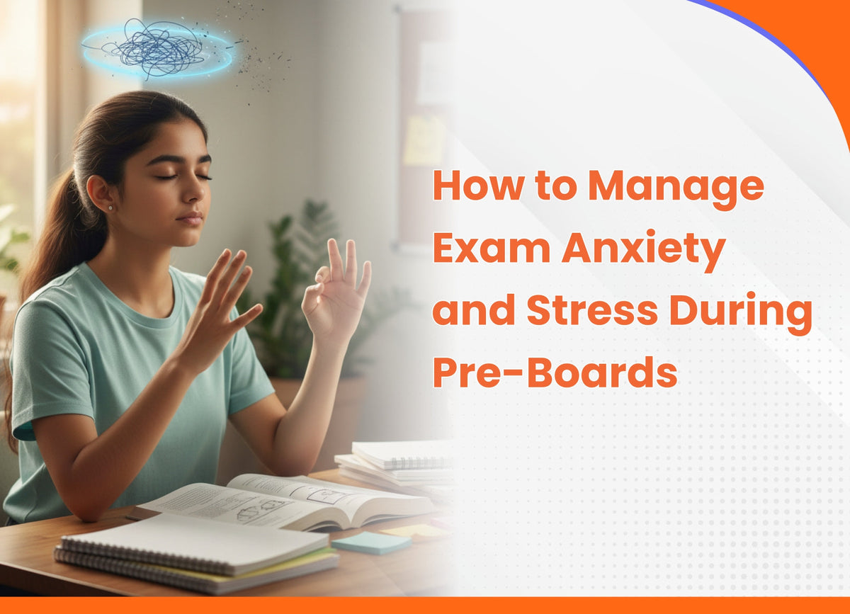 How to Manage Exam Anxiety and Stress During Pre-Boards: A Complete Gu ...